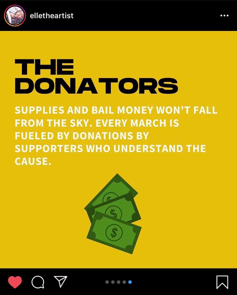 elletheartist

The Donators

Supplies and bail money won't fall from the sky. Every march is fueled by donations by supporters who understand the cause.